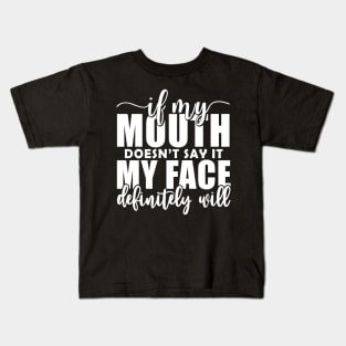 If My Mouth Doesn'T Say It My Face Definitely Will Kids T-Shirt